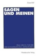 Eckard Rolf - Sagen und Meinen: Paul Grices Theorie der Konversations-Implikaturen (German Edition) - 9783531126401 - V9783531126401