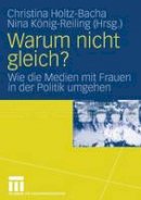 Dr Christina Holtz-Bacha (Ed.) - Warum nicht gleich?: Wie die Medien mit Frauen in der Politik umgehen (German Edition) - 9783531153575 - V9783531153575