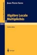 P. Gabriel - Alg??bre Locale, Multiplicit??s: Cours au Coll??ge de France, 1957 - 1958 (Lecture Notes in Mathematics) - 9783540070283 - V9783540070283