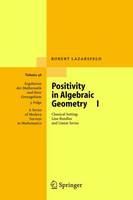 R.k Lazarsfield - Positivity in Algebraic Geometry I: Classical Setting: Line Bundles and Linear Series (Ergebnisse der Mathematik und ihrer Grenzgebiete. 3. Folge / A Series of Modern Surveys in Mathematics) - 9783540225331 - V9783540225331