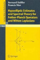 Francis Nier - Hypoelliptic Estimates and Spectral Theory for Fokker-Planck Operators and Witten Laplacians (Lecture Notes in Mathematics) - 9783540242000 - V9783540242000