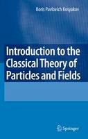 Boris Kosyakov - Introduction to the Classical Theory of Particles and Fields - 9783540409335 - V9783540409335