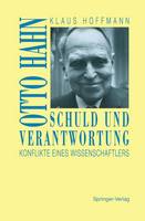 Klaus Hoffmann - Schuld und Verantwortung: Otto Hahn Konflikte eines Wissenschaftlers (German Edition) - 9783540567660 - V9783540567660