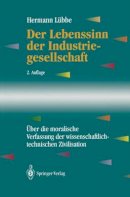 Hermann Lübbe - Der Lebenssinn der Industriegesellschaft: Über die moralische Verfassung der wissenschaftlich-technischen Zivilisation (Edition Alcatel SEL Stiftung) (German Edition) - 9783540579311 - V9783540579311