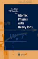 Heinrich Beyer (Ed.) - Atomic Physics with Heavy Ions (Springer Series on Atomic, Optical, and Plasma Physics) - 9783540648758 - V9783540648758