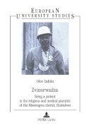 Olov Dahlin - <I>Zvinorwadza</I>: Being a patient in the religious and medical plurality of the Mberengwa district, Zimbabwe (European University Studies: Theology, 23) - 9783631395769 - V9783631395769
