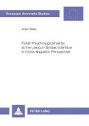 Adam Bialy - Polish Psychological Verbs at the Lexicon-Syntax Interface in Cross-linguistic Perspective (European University Studies) - 9783631538982 - V9783631538982