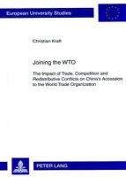 Kraft, Christian - Joining the WTO: The Impact of Trade, Competition and Redistributive Conflicts on China's Accession to the World Trade Organization (Europäische Hochschulschriften. Reihe 31: Politikwissenschaft) - 9783631567739 - V9783631567739