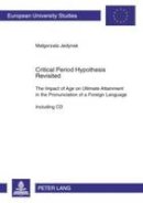Jedynak, Malgorzata - Critical Period Hypothesis Revisited: The Impact of Age on Ultimate Attainment in the Pronunciation of a Foreign Language. Including CD (Europäische ... / Publications Universitaires Européennes) - 9783631575284 - V9783631575284