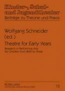 Wolfgang Schneider - Theatre for Early Years (Kinder-, Schul- Und Jugendtheater - Beitrage Zu Theorie Und Praxis) - 9783631592595 - V9783631592595