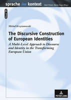 Michal Krzyzanowski - The Discursive Construction of European Identities: A Multi-Level Approach to Discourse and Identity in the Transforming European Union - 9783631610466 - V9783631610466