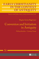  - Conversion and Initiation in Antiquity: Shifting Identities - Creating Change (Early Christianity in the Context of Antiquity) - 9783631658512 - V9783631658512
