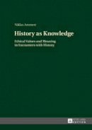 Ammert, Niklas - History as Knowledge: Ethical Values and Meaning in Encounters with History - 9783631661215 - V9783631661215
