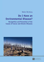 Wortberg, Walter - Do I Have an Environmental Disease?: Recognition and Prevention of the Causes of Cancer and Chronic Diseases. - 9783631662472 - V9783631662472