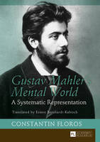 Constantin Floros - Gustav Mahler's Mental World: A Systematic Representation - Translated by Ernest Bernhardt-Kabisch - 9783631667644 - V9783631667644