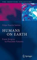 Filipe Duarte Santos - Humans on Earth: From Origins to Possible Futures - 9783642053597 - V9783642053597