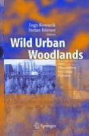 Ingo Kowarik (Ed.) - Wild Urban Woodlands: New Perspectives for Urban Forestry - 9783642062933 - V9783642062933