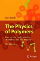 Gert R. Strobl - The Physics of Polymers: Concepts for Understanding Their Structures and Behavior - 9783642064494 - V9783642064494