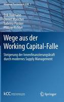 Erik Hofmann - Wege Aus Der Working Capital-Falle: Steigerung Der Innenfinanzierungskraft Durch Modernes Supply Management - 9783642164132 - V9783642164132