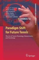 Tijana T. Ivancevic - Paradigm Shift for Future Tennis: The Art of Tennis Physiology, Biomechanics and Psychology - 9783642170942 - V9783642170942