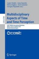 Argiro Vatakis - Multidisciplinary Aspects of Time and Time Perception: COST TD0904 International Workshop, Athens, Greece, October 7-8, 2010, Revised Selected Papers - 9783642214776 - V9783642214776