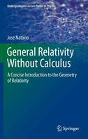 José Natário - General Relativity Without Calculus: A Concise Introduction to the Geometry of Relativity - 9783642270505 - V9783642270505