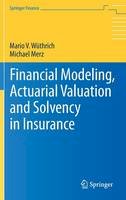 Mario V. Wüthrich - Financial Modeling, Actuarial Valuation and Solvency in Insurance - 9783642313912 - V9783642313912