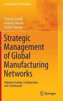 Thomas Friedli - Strategic Management of Global Manufacturing Networks - 9783642341847 - V9783642341847