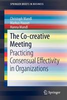 Christoph Mandl - The Co-creative Meeting: Practicing Consensual Effectivity in Organizations (SpringerBriefs in Business) - 9783642342301 - V9783642342301