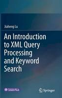 Jiaheng Lu - An Introduction to XML Query Processing and Keyword Search - 9783642345548 - V9783642345548