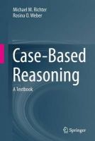 Richter, Michael M., Weber, Rosina - Case-Based Reasoning: A Textbook - 9783642401664 - V9783642401664