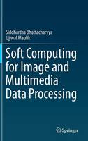 Siddhartha Bhattacharyya - Soft Computing for Image and Multimedia Data Processing - 9783642402548 - V9783642402548