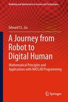 Edward Y. L. Gu - A Journey from Robot to Digital Human: Mathematical Principles and Applications with MATLAB Programming (Modeling and Optimization in Science and Technologies) - 9783642446207 - V9783642446207