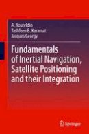 Aboelmagd Noureldin - Fundamentals of Inertial Navigation, Satellite-based Positioning and their Integration - 9783642447907 - V9783642447907