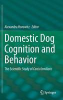 Alexandra Horowitz (Ed.) - Domestic Dog Cognition and Behavior: The Scientific Study of Canis familiaris - 9783642539930 - V9783642539930