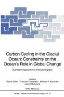 Rainer Zahn (Ed.) - Carbon Cycling in the Glacial Ocean: Constraints on the Ocean's Role in Global Change: Quantitative Approaches in Paleoceanography (Nato ASI Subseries I:) - 9783642787393 - V9783642787393