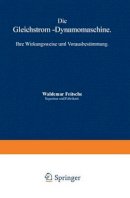 Waldemar Fritsche - Die Gleichstrom-Dynamomaschine. Ihre Wirkungsweise Und Vorausbestimmung.  - 9783642897184 - V9783642897184