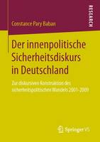 Constance Pary Baban - Der Innenpolitische Sicherheitsdiskurs in Deutschland: Zur Diskursiven Konstruktion Des Sicherheitspolitischen Wandels 2001-2009 - 9783658008840 - V9783658008840