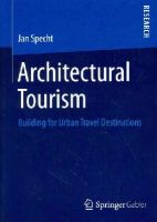 Jan Specht - Architectural Tourism: Building for Urban Travel Destinations - 9783658060237 - V9783658060237
