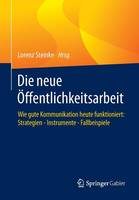 Lorenz Steinke (Ed.) - Die neue Öffentlichkeitsarbeit: Wie gute Kommunikation heute funktioniert: Strategien - Instrumente - Fallbeispiele - 9783658064228 - V9783658064228