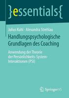 Julius Kuhl - Handlungspsychologische Grundlagen Des Coaching: Anwendung Der Theorie Der Pers nlichkeits-System-Interaktionen (Psi) - 9783658064747 - V9783658064747
