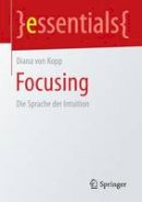 Diana Von Kopp - Focusing: Die Sprache Der Intuition - 9783658087531 - V9783658087531