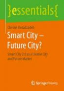 Chirine Etezadzadeh - Smart City - Future City?: Smart City 2.0 as a Livable City and Future Market - 9783658110161 - V9783658110161