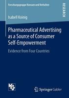 Isabell Koinig - Pharmaceutical Advertising as a Source of Consumer Self-Empowerment: Evidence from Four Countries - 9783658131333 - V9783658131333