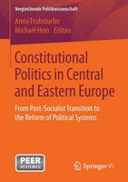  - Constitutional Politics in Central and Eastern Europe: From Post-Socialist Transition to the Reform of Political Systems (Vergleichende Politikwissenschaft) - 9783658137618 - V9783658137618