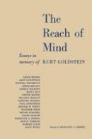 Kurt Goldstein - The Reach of Mind: Essays in Memory of Kurt Goldstein - 9783662392492 - V9783662392492