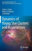 Cathie J. Clarke - Dynamics of Young Star Clusters and Associations: Saas-Fee Advanced Course 42. Swiss Society for Astrophysics and Astronomy - 9783662472897 - V9783662472897