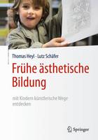 Thomas Heyl - Fr he  sthetische Bildung - Mit Kindern K nstlerische Wege Entdecken - 9783662481042 - V9783662481042
