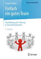 Möller, Susanne - Einfach ein gutes Team - Teambildung und -führung in Gesundheitsberufen (Top im Gesundheitsjob) (German Edition) - 9783662503102 - V9783662503102