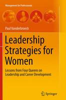 Paul Vanderbroeck - Leadership Strategies for Women: Lessons from Four Queens on Leadership and Career Development - 9783662524756 - V9783662524756